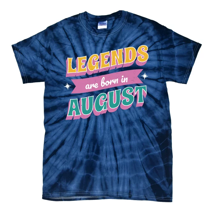 Legends Are Born In August Tie-Dye T-Shirt