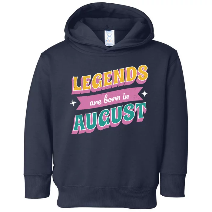 Legends Are Born In August Toddler Hoodie