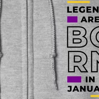 Legends Are Born In January Birthday Full Zip Hoodie