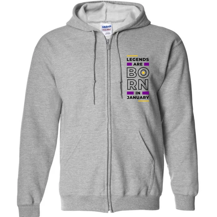 Legends Are Born In January Birthday Full Zip Hoodie