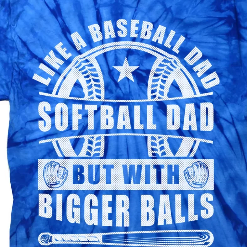 Like A Baseball Dad Softball Dad But With Bigger Balls Funny Great Gift Tie-Dye T-Shirt