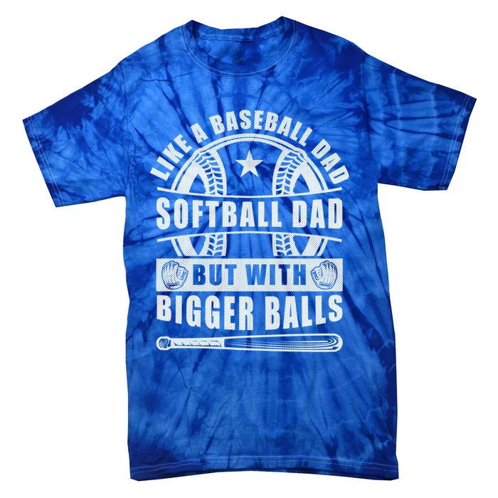 Like A Baseball Dad Softball Dad But With Bigger Balls Funny Great Gift Tie-Dye T-Shirt