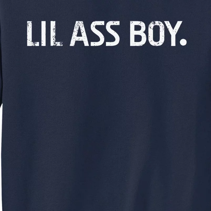 Lil Ass Boy Funny Lil Ass Boy Tall Sweatshirt