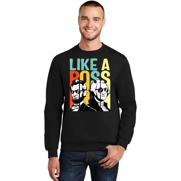 Like A Boss Presidents Day Washington Lincoln Abe George Tall Sweatshirt