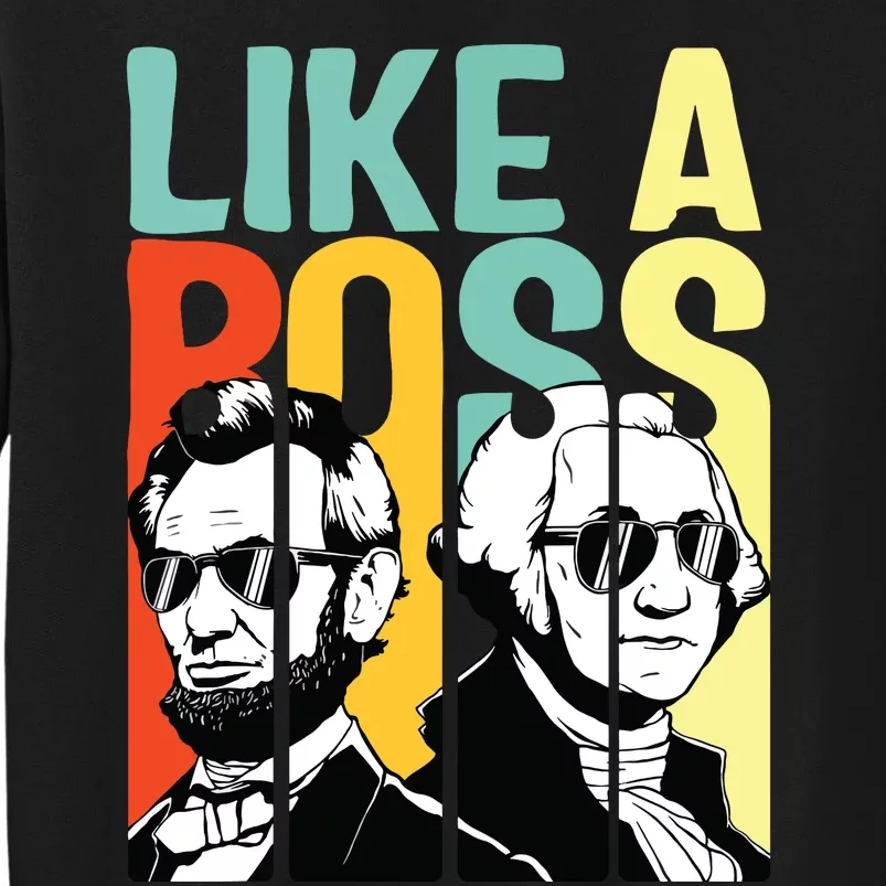 Like A Boss Presidents Day Washington Lincoln Abe George Tall Sweatshirt