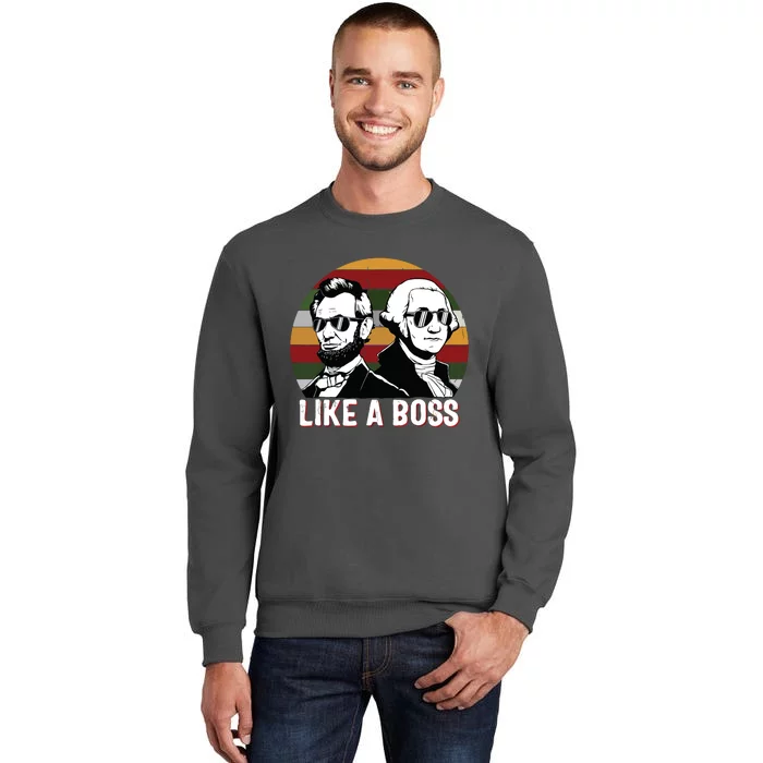 Like A Boss Presidents Day Washington Lincoln Abe George Tall Sweatshirt