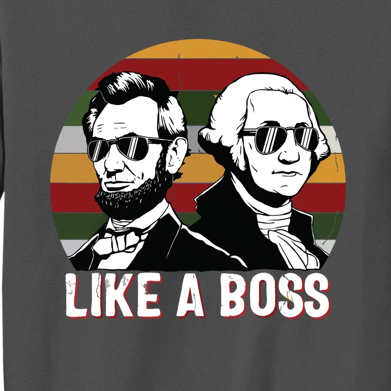 Like A Boss Presidents Day Washington Lincoln Abe George Tall Sweatshirt