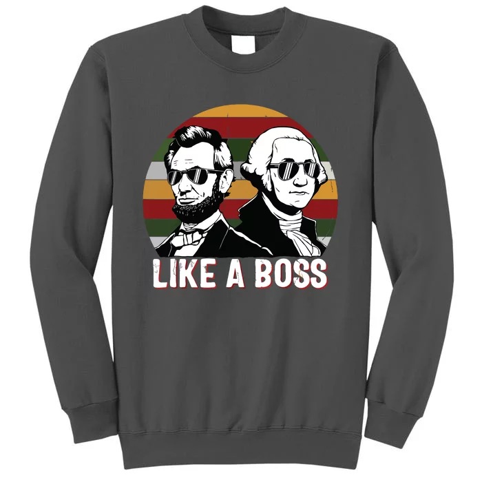 Like A Boss Presidents Day Washington Lincoln Abe George Tall Sweatshirt