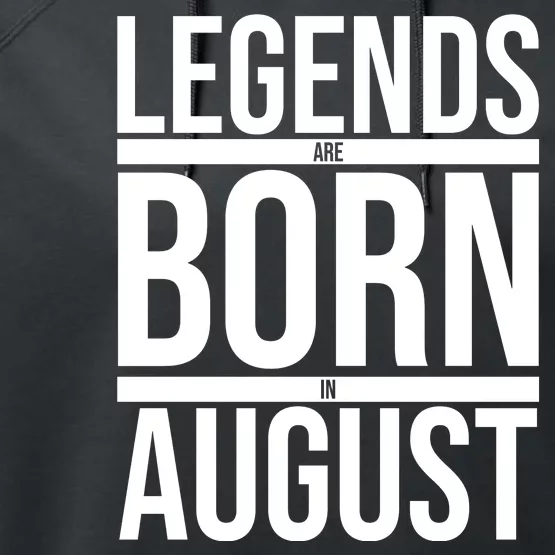 Legends Are Born In August Gift Performance Fleece Hoodie