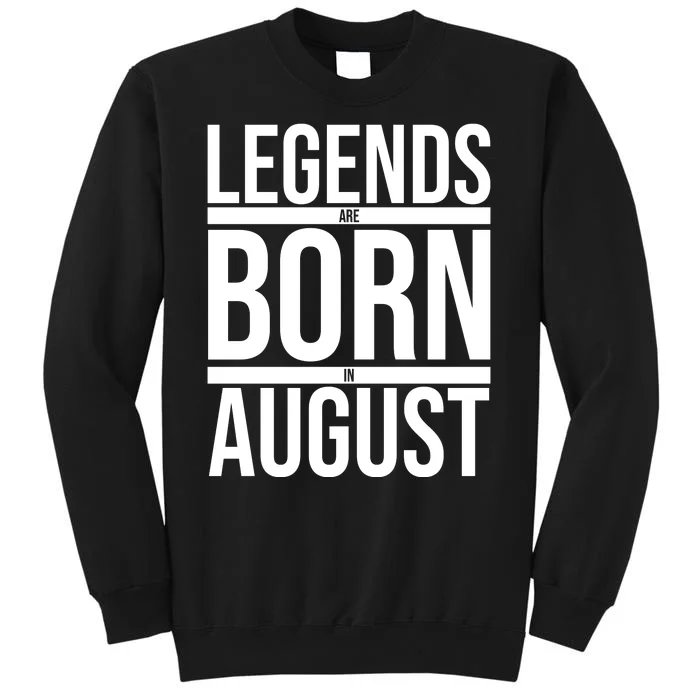 Legends Are Born In August Gift Tall Sweatshirt