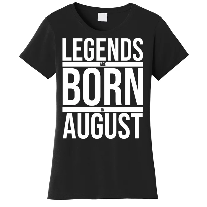 Legends Are Born In August Gift Women's T-Shirt