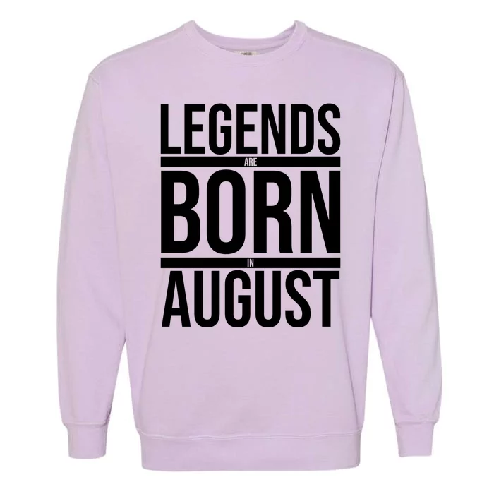 Legends Are Born In August Gift Garment-Dyed Sweatshirt