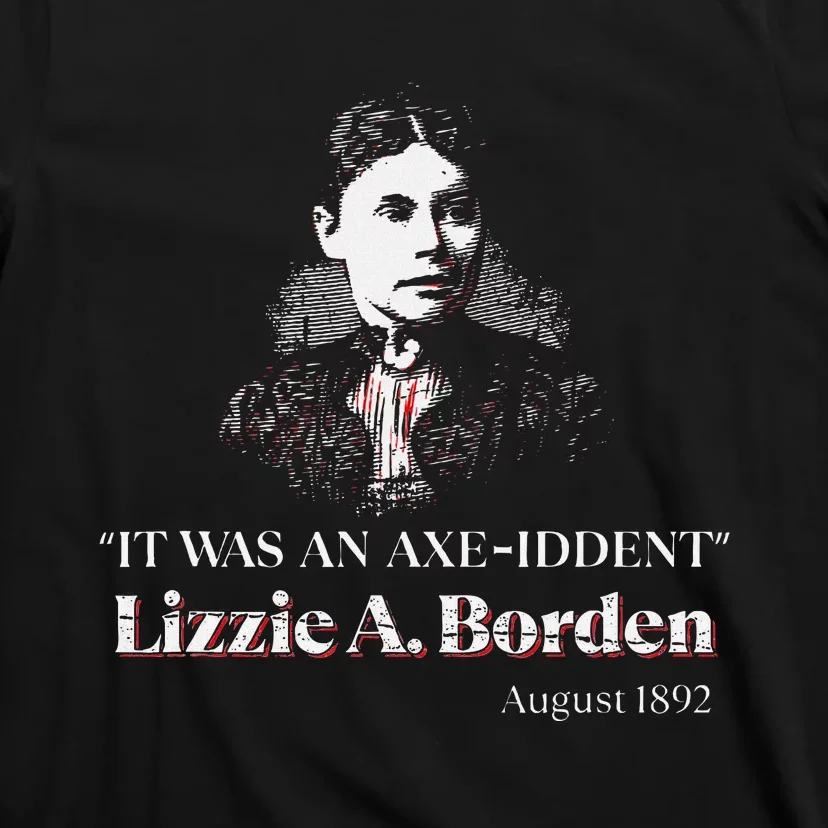 Lizzie A. Borden It Was An Axe Iddent Lizzie Andrew Borden T-Shirt