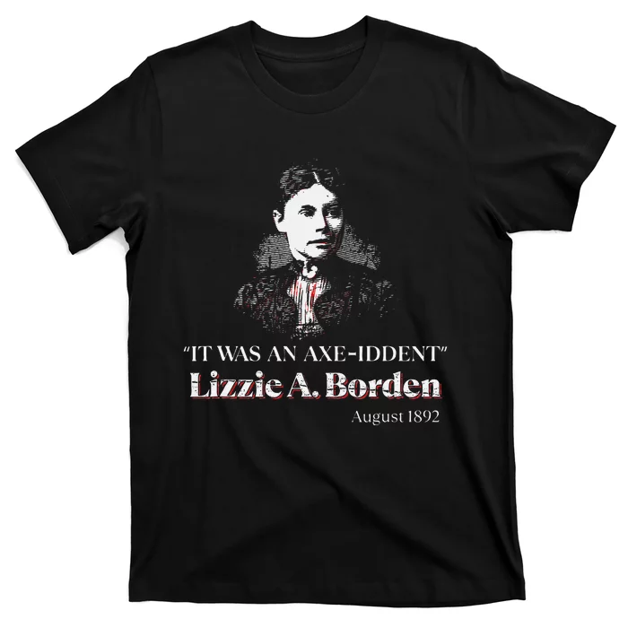 Lizzie A. Borden It Was An Axe Iddent Lizzie Andrew Borden T-Shirt