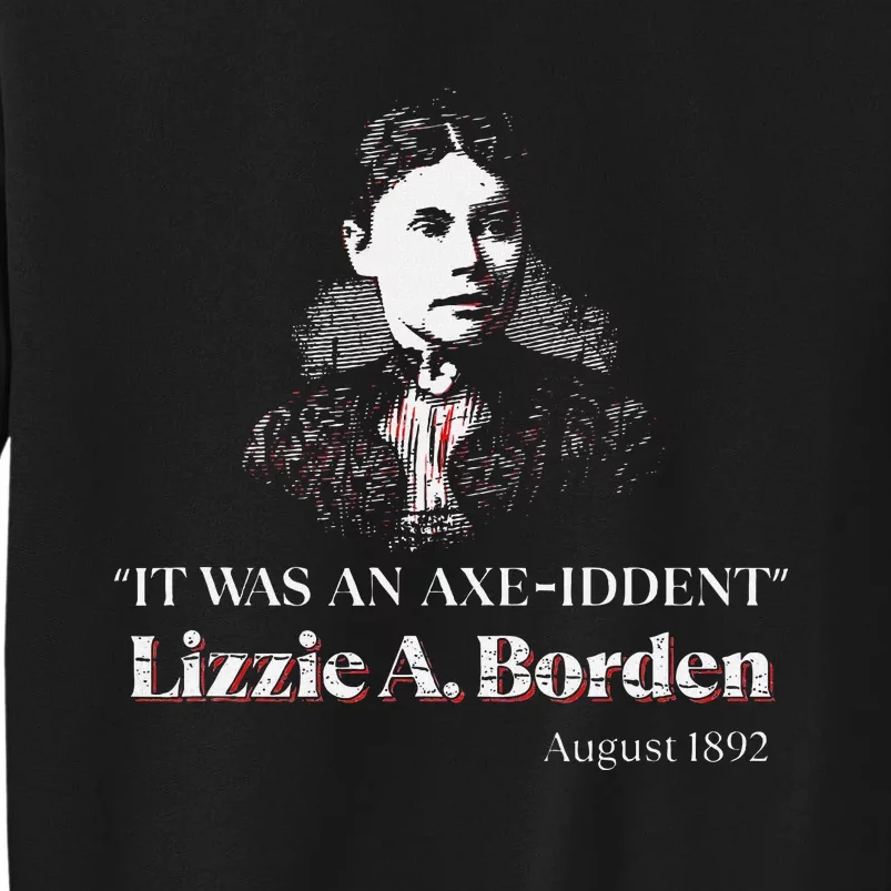 Lizzie A. Borden It Was An Axe Iddent Lizzie Andrew Borden Tall Sweatshirt