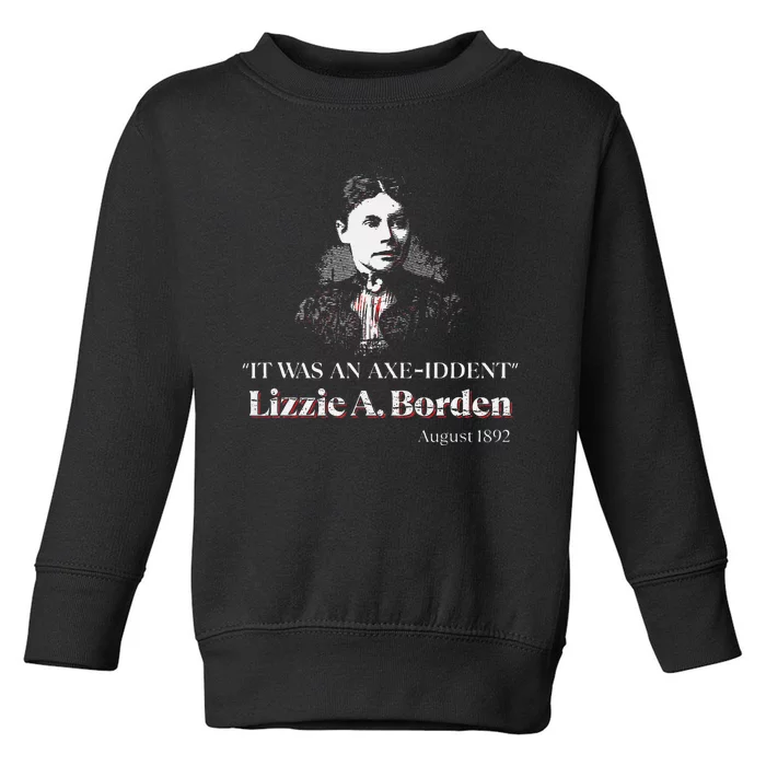 Lizzie A. Borden It Was An Axe Iddent Lizzie Andrew Borden Toddler Sweatshirt