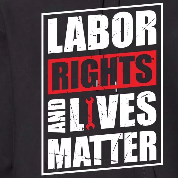 Labor Rights And Lives Matter Premium Hoodie