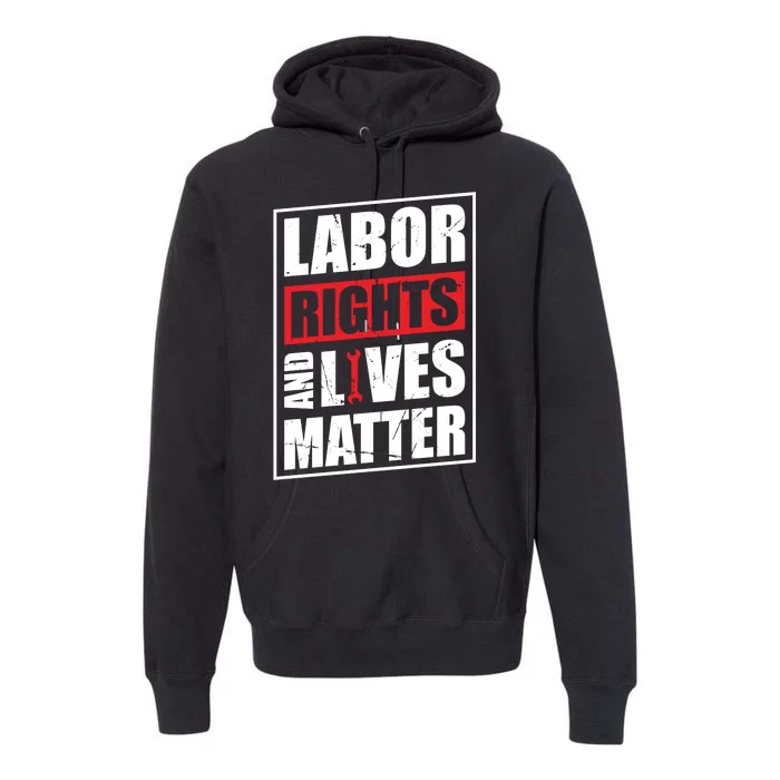 Labor Rights And Lives Matter Premium Hoodie