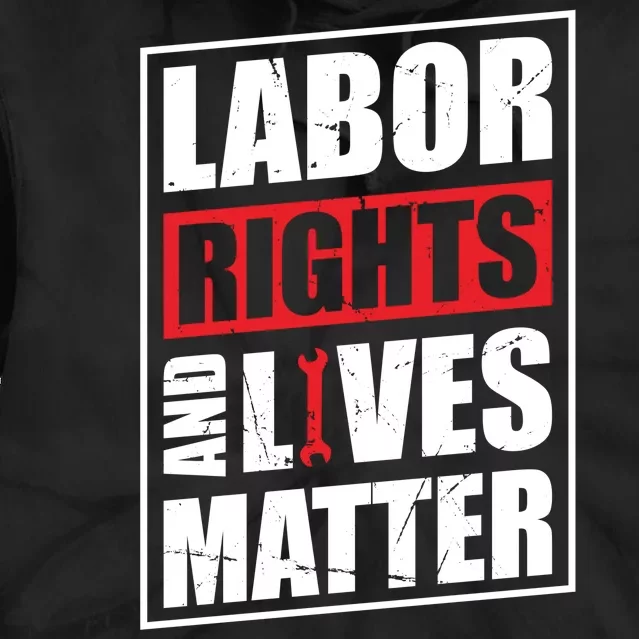 Labor Rights And Lives Matter Tie Dye Hoodie