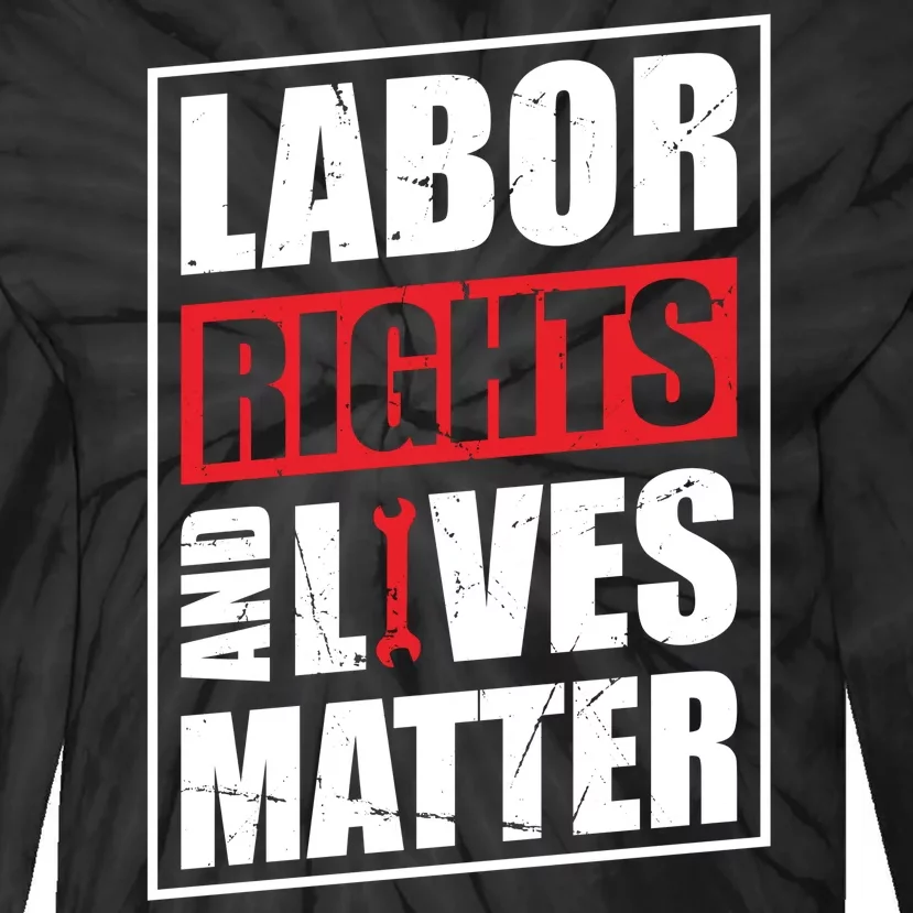 Labor Rights And Lives Matter Tie-Dye Long Sleeve Shirt