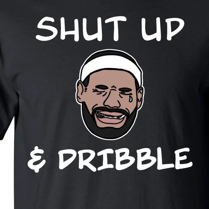 Labron Crying Shut Up And Dribble Tall T-Shirt