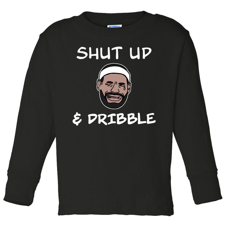 Labron Crying Shut Up And Dribble Toddler Long Sleeve Shirt