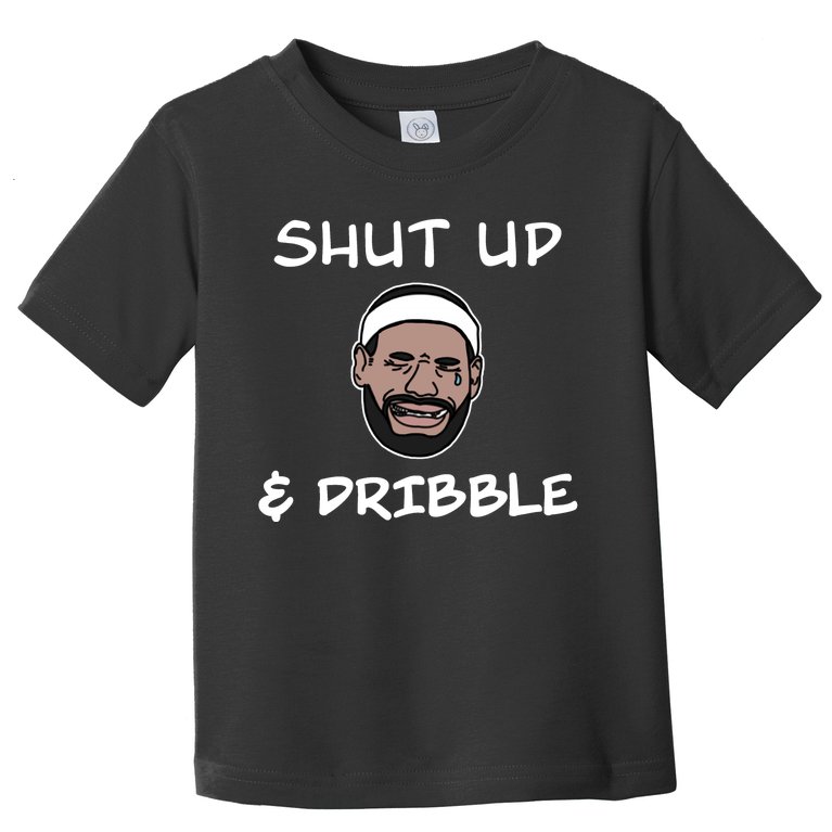 Labron Crying Shut Up And Dribble Toddler T-Shirt