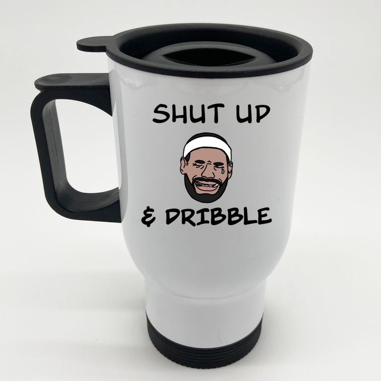 Labron Crying Shut Up And Dribble Stainless Steel Travel Mug