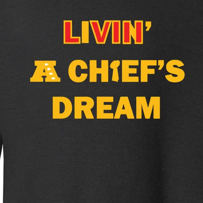 Living A Chief Dream Toddler Sweatshirt