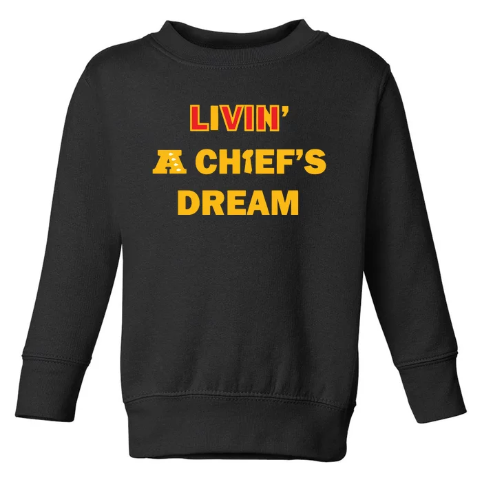 Living A Chief Dream Toddler Sweatshirt