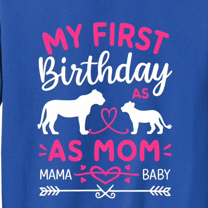 Lioness And Cub Love My First Birthday As Mom Gift Tall Sweatshirt