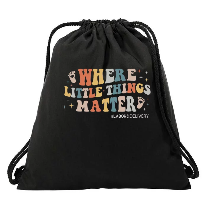 Labor and Delivery Nurse L&D Where Little Things Matter Drawstring Bag