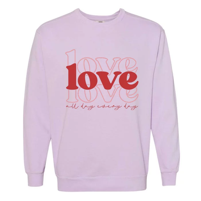 Love All Day Cute Valentines Day Garment-Dyed Sweatshirt