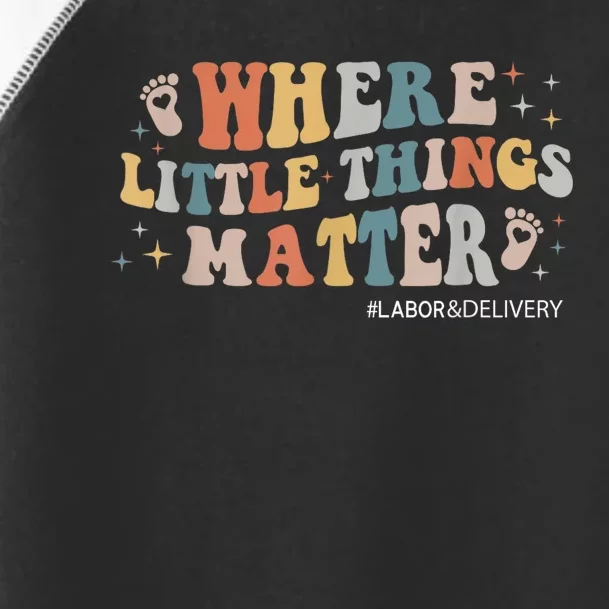 Labor And Delivery Nurse L&D Where Little Things Matter Toddler Fine Jersey T-Shirt