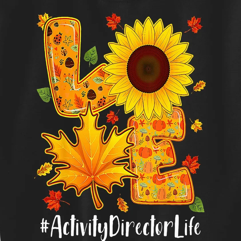 Love Activity Director Life Thanksgiving Autumn Fall Leaf Kids Sweatshirt