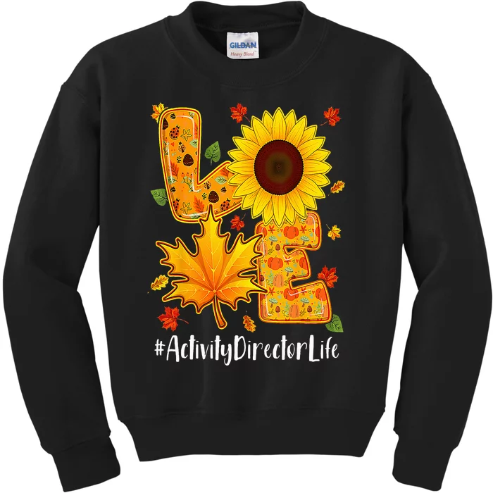 Love Activity Director Life Thanksgiving Autumn Fall Leaf Kids Sweatshirt