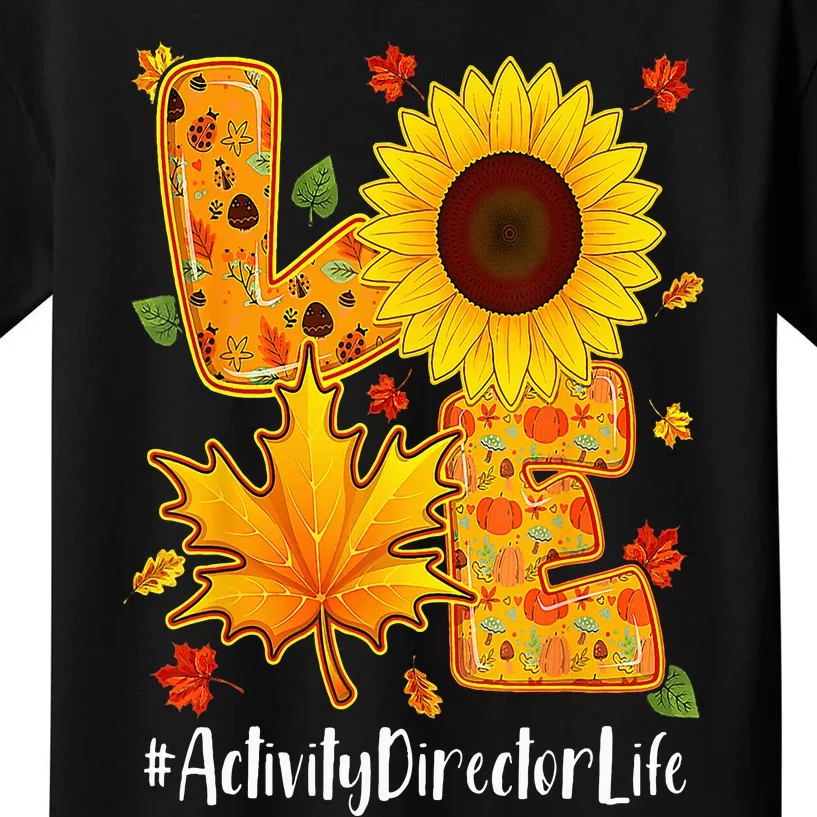 Love Activity Director Life Thanksgiving Autumn Fall Leaf Kids T-Shirt