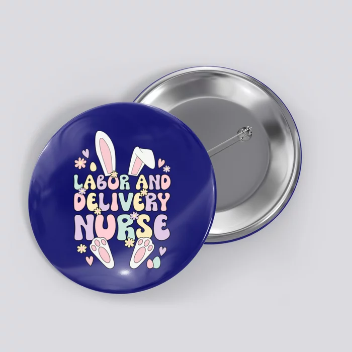 Labor And Delivery Nurse Easter Bunny L And D Nurse Easter Day Gift Button