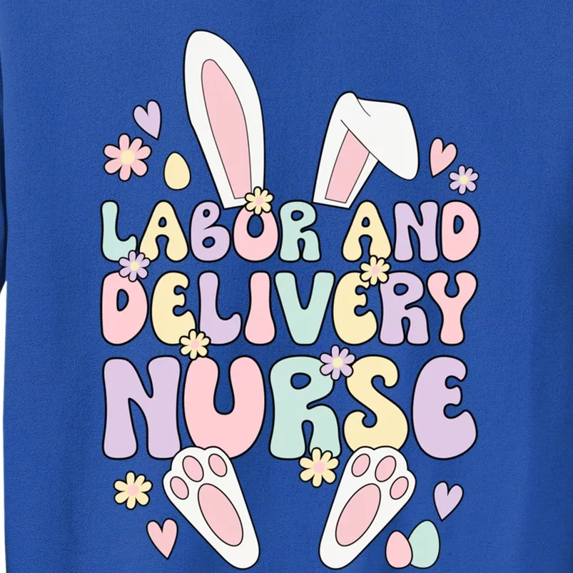 Labor And Delivery Nurse Easter Bunny L And D Nurse Easter Day Gift Tall Sweatshirt