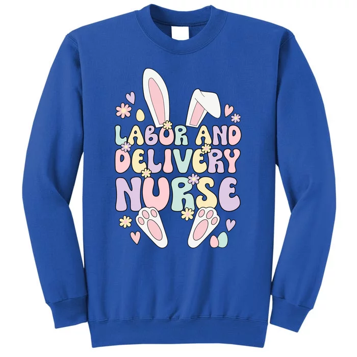 Labor And Delivery Nurse Easter Bunny L And D Nurse Easter Day Gift Tall Sweatshirt