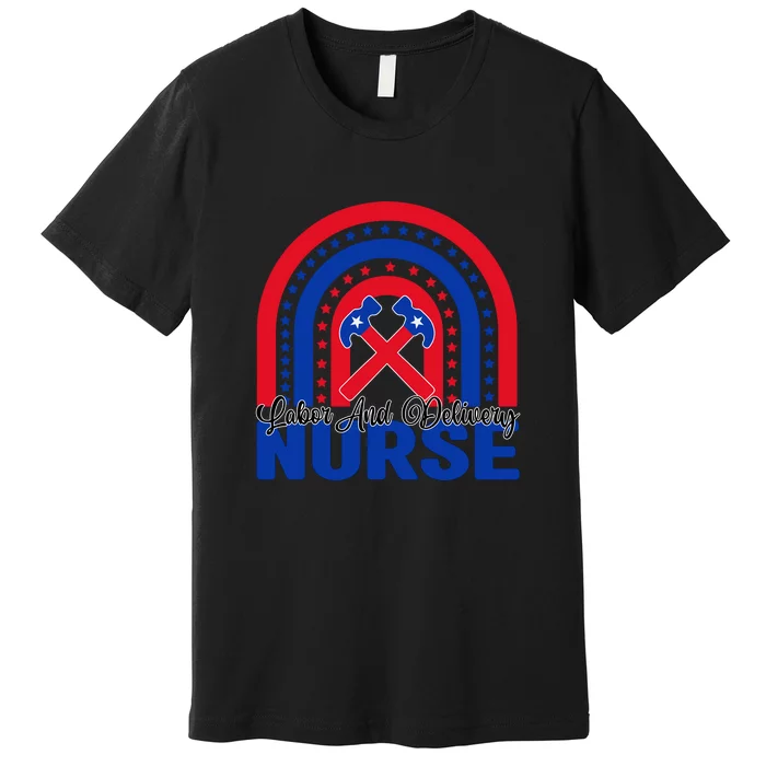 Labor And Delivery Nurse Labor Day Gift Premium T-Shirt