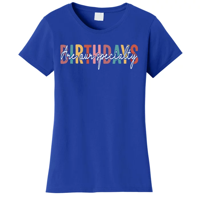 Labor And Delivery Nurse Nursing Birthday Are Our Specialty Funny Gift Women's T-Shirt