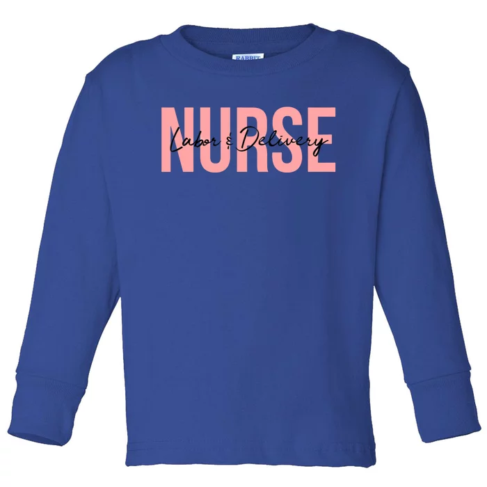 Labor And Delivery Nurse Gift Toddler Long Sleeve Shirt