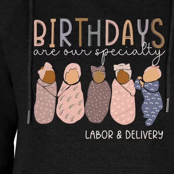 Labor And Delivery Birthdays Are Our Specialty L & D Nurse Womens Funnel Neck Pullover Hood