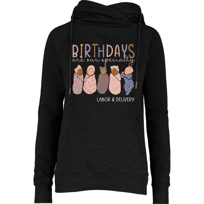 Labor And Delivery Birthdays Are Our Specialty L & D Nurse Womens Funnel Neck Pullover Hood