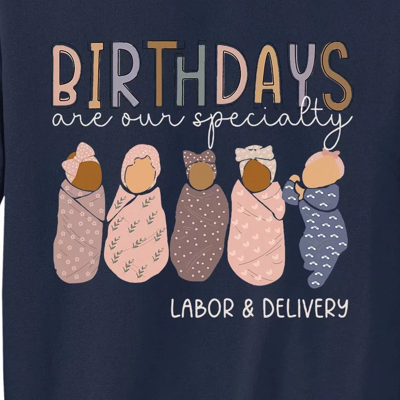 Labor And Delivery Birthdays Are Our Specialty L & D Nurse Tall Sweatshirt