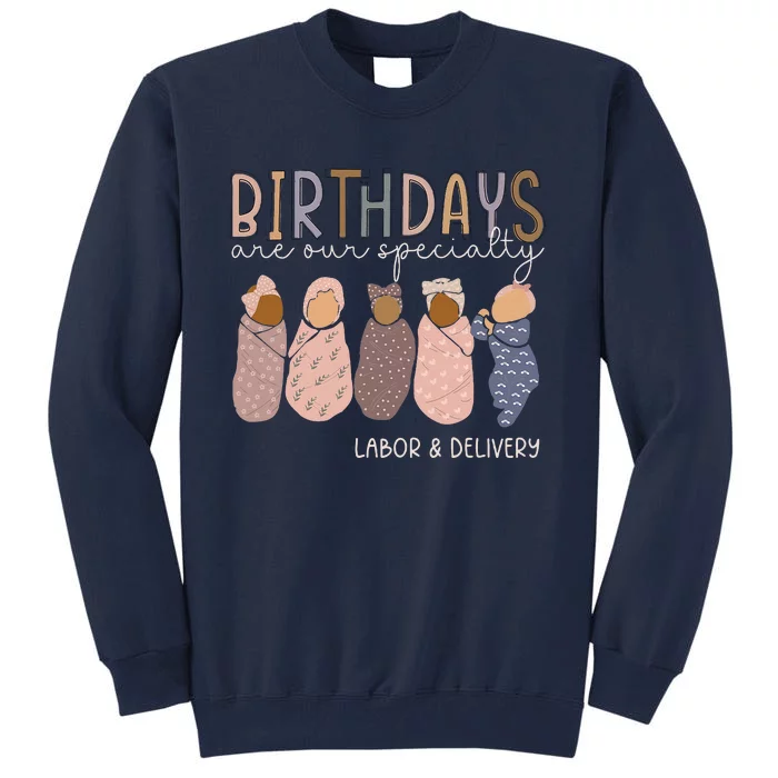 Labor And Delivery Birthdays Are Our Specialty L & D Nurse Tall Sweatshirt