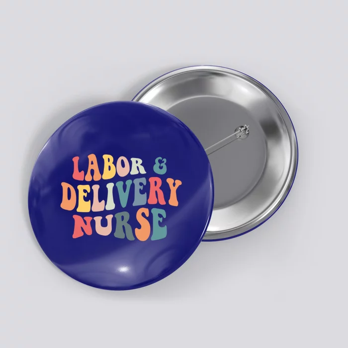 Labor And Delivery Nurse Labor Delivery Nursing Nurse Week Gift Button