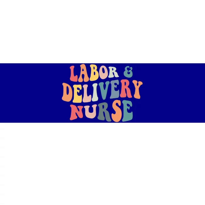 Labor And Delivery Nurse Labor Delivery Nursing Nurse Week Gift Bumper Sticker