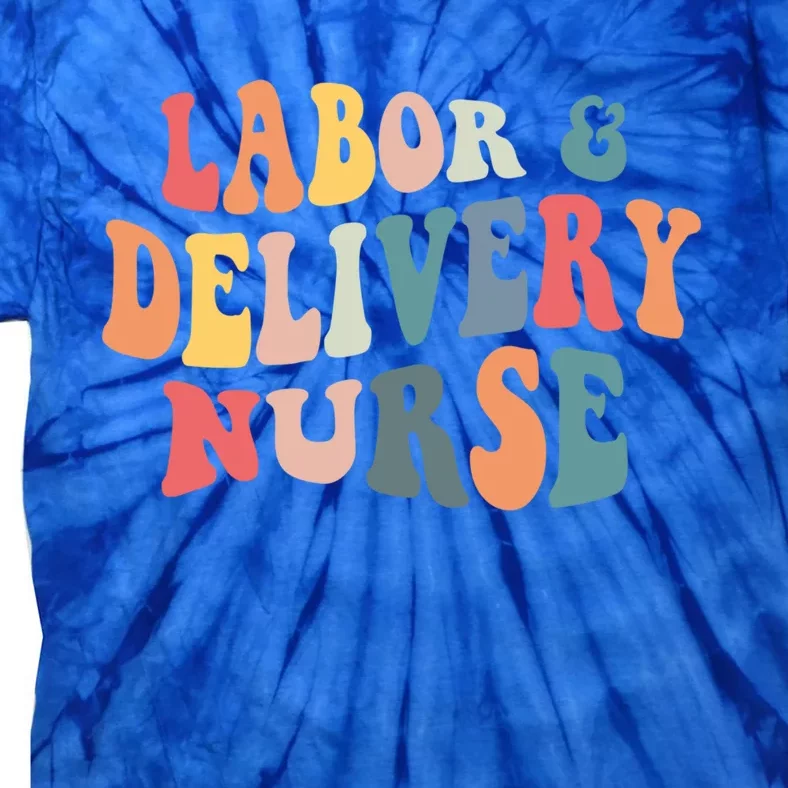 Labor And Delivery Nurse Labor Delivery Nursing Nurse Week Gift Tie-Dye T-Shirt